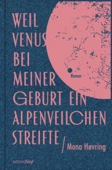 WEIL VENUS BEI MEINER GEBURT EIN ALPENVEILCHEN STREIFTE von MONA HOVRING
