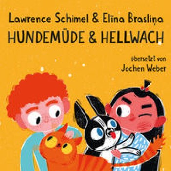 HUNDEMÜDE & HELLWACH von LAWRENCE SCHIMEL (Text) & ELINA BRASLINA (Illustrationen)