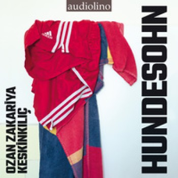 HUNDESOHN von OZAN ZAKARIYA KESKINKıLıÇ (Hörbuch)