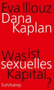 WAS IST SEXUELLES KAPITAL? von EVA ILLOUZ & DANA KAPLAN