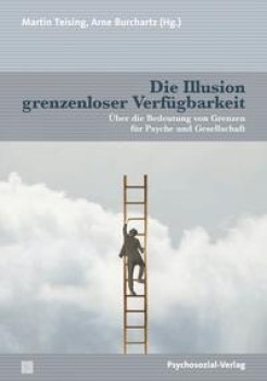 DIE ILLUSION GRENZENLOSER VERFÜGBARKEIT von MARTIN TEISING & ARNE BURCHARTZ (Herausgeber)