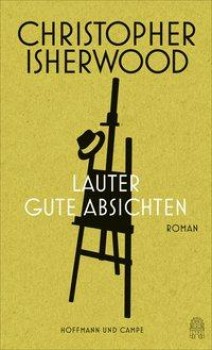 LAUTER GUTE ABSICHTEN von CHRISTOPHER ISHERWOOD