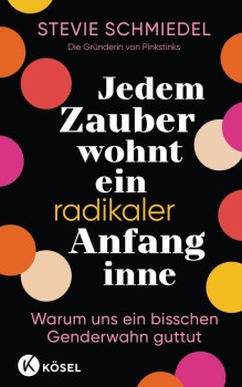 JEDEM ZAUBER WOHNT EIN RADIKALER ANFANG INNE von STEVIE MERIEL SCHMIEDEL