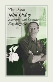 JOHN OLDAY. ANARCHIST UND KÜNSTLER von KLAUS SATOR