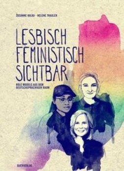 LESBISCH - FEMINISTISCH - SICHTBAR von SUSANNE KALKA (Texte) & HELENE TRAXLER (Illustrationen)