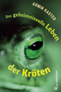 DAS GEHEIMNISVOLLE LEBEN DER KRÖTEN von ARMIN KASTER