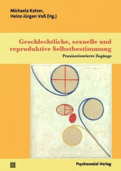 GESCHLECHTLICHE, SEXUELLE UND REPRODUKTIVE SELBSTBESTIMMUNG