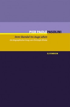 DEM SKANDAL INS AUGE SEHEN: PIER PAOLO PASOLINI von CHRISTOPH KLIMKE