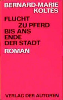 FLUCHT ZU PFERD BIS ANS ENDE DER STADT von BERNARD-MARIE KOLTÉS