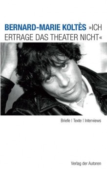 ICH ERTRAGE DAS THEATER NICHT von BERNARD-MARIE KOLTÉS