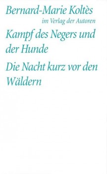 KAMPF DES NEGERS UND DER HUNDE / DIE NACHT KURZ VOR DEN WÄLDERN von BERNARD-MARIE KOLTÉS