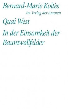 QUAI WEST / IN DER EINSAMKEIT DER BAUMWOLLFELDER von BERNARD-MARIE KOLTÉS