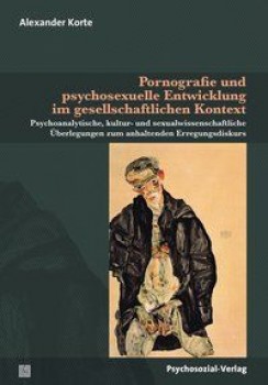 PORNOGRAFIE UND PSYCHOSEXUELLE EINTWICKLUNG IM GESELLSCHAFTLICHEN KONTEXT von ALEXANDER KORTE