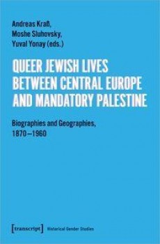 QUEER JEWISH LIVES BETWEEN CENTRAL EUROPE AND MANDATORY PALESTINE von