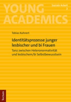 IDENTITÄTSPROZESSE JUNGER LESBISCHER UND BI FRAUEN von TOBIAS KUHNERT