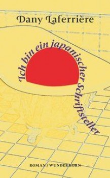 ICH BIN EIN JAPANISCHER SCHRIFTSTELLER von DANY LAFERRIÈRE