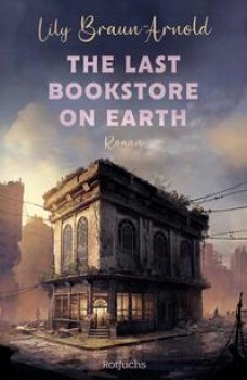 THE LAST BOOKSTORE ON EARTH von LILY BRAUN-ARNOLD