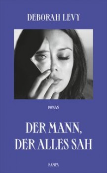 DER MANN, DER ALLES SAH von DEBORAH LEVY