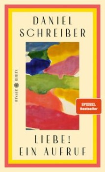 LIEBE! EIN AUFRUF! von DANIEL SCHREIBER