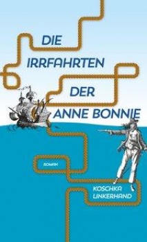 DIE IRRFAHRTEN DER ANNE BONNIE von KOSCHKA LINKERHAND
