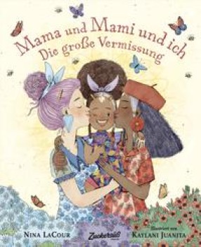 MAMA UND MAMI UND ICH von NINA LaCOUR (Texte) & KAYLANI JUANITA (Illustrationen)