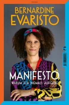 MANIFESTO. WARUM ICH NIEMALS AUFGEBE von BERNARDINE EVARISTO