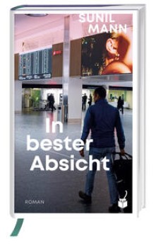 IN BESTER ABSICHT von SUNIL MANN