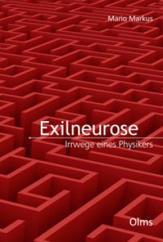 EXILNEUROSE. IRRWEGE EINES PHYSIKERS von MARIO MARKUS