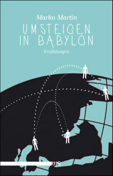 UMSTEIGEN IN BABYLON von MARKO MARTIN