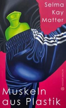 MUSKELN AUS PLASTIK von SELMA KAY MATTER