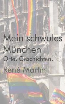 MEIN SCHWULES MÜNCHEN von RENÉ MARTIN