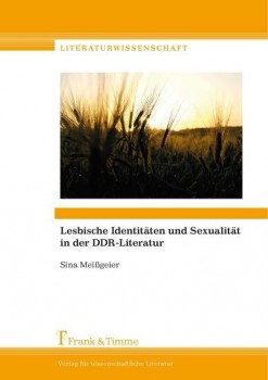 LESBISCHE IDENTITÄTEN UND SEXUALITÄT IN DER DDR-LITERATUR von SINA MEISSGEIER