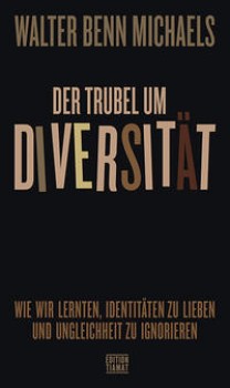 DER TRUBEL UM DIVERSITÄT von WALTER BENN MICHAELS