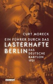 EIN FÜHRER DURCH DAS LASTERHAFTE BERLIN von CURT MORECK