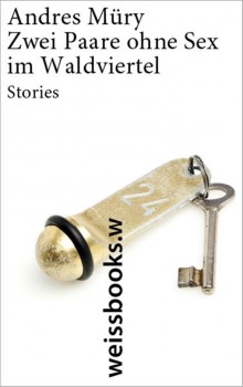 ZWEI PAARE OHNE SEX IM WALDVIERTEL von ANDREAS MÜRY