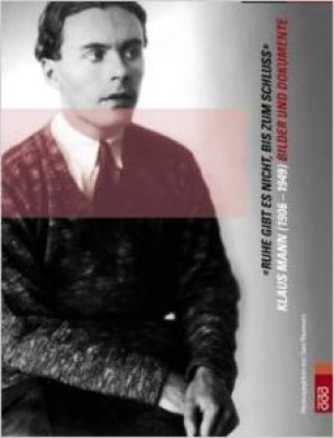 RUHE GIBT ES NICHT, BIS ZUM SCHLUSS  - KLAUS MANN: BILDER UND DOKUMENTE