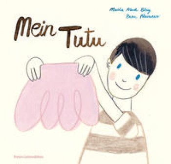 MEIN TUTU von ZAZU NAVARRO (Text) & MARTA ABAD BLAY (Illustration)
