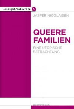 QUEERE FAMILIEN. EINE UTOPISCHE BETRACHTUNG von JASPER NICOLAISEN