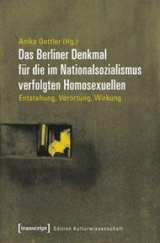 DAS BERLINER DENKMAL FÜR DIE IM NATIONALSOZIALISMUS VERFOLGTEN HOMOSEXUELLEN von ANIKA OETTLER (Herausgeber)