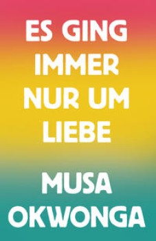 ES GING IMMER NUR UM LIEBE von MUSA OKWONGA