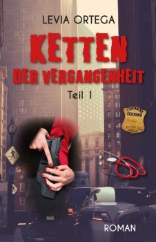 KETTEN DER VERGANGENHEIT - TEIL 1 von LEVIA ORTEGA