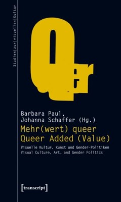 MEHR(WERT) QUEER – QUEER ADDED (VALUE) von  BARBARA PAUL & JOHANNA SCHAFFER (HG.)