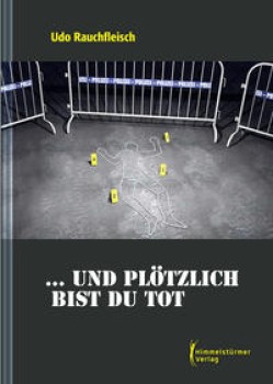 ... UND PLÖTZLICH BIST DU TOT von UDO RAUCHFLEISCH