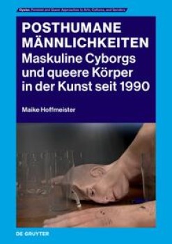 POSTHUMANE MÄNNLICHKEITEN von MAIKE HOFFMEISTER