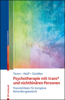 PSYCHOTHERAPIE MIT TRANS* UND NICHTBINÄREN PERSONEN von KIRSTEN TEREN, GISELA FUX WOLF & MARI GÜNTHER