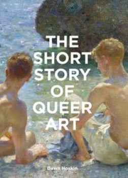 THE SHORT STORY OF QUEER ART von HOSKIN DAWN