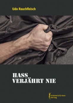 HASS VERJÄHRT NIE von UDO RAUCHFLEISCH