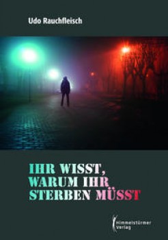 IHR WISST, WARUM IHR STERBEN MÜSST! von UDO RAUCHFLEISCH