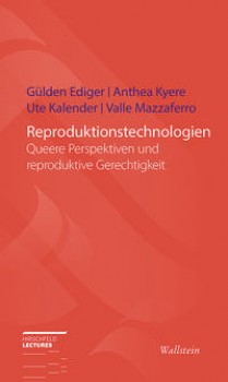 REPRODUKTIONSTECHNOLOGIEN von GÜLDER EDIGER, ANTHEA KYERE, UTE KALENDER & VALLE MAZZAFERRO