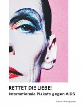 RETTET DIE LIEBE  - INTERNATIONALE PLAKATE GEGEN AIDS von MUSEUM FOLKWANG (Herausgeber)